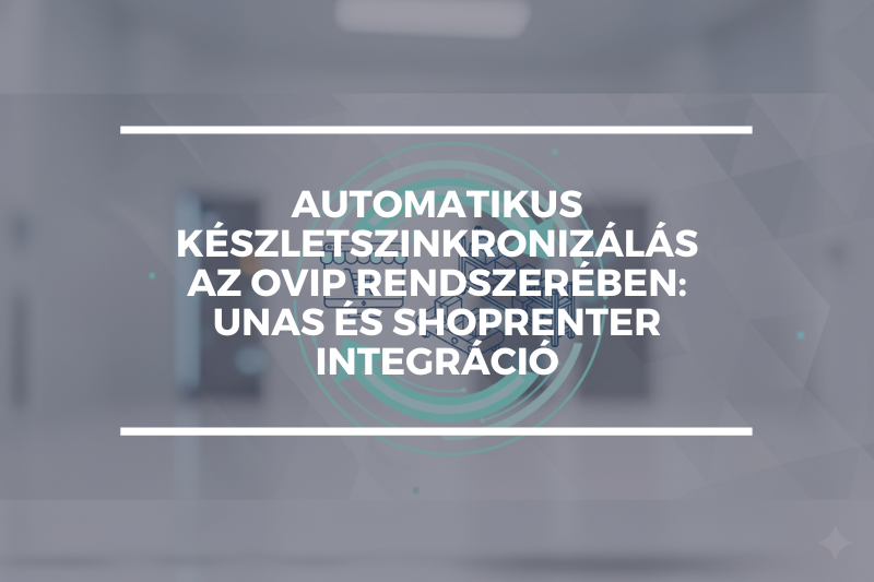Automatikus készletszinkronizálás az OVIP rendszerében: UNAS és Shoprenter integráció