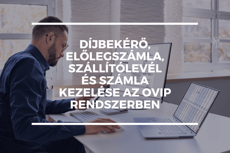 Díjbekérő, előlegszámla, szállítólevél és számla kezelése az OVIP rendszerben