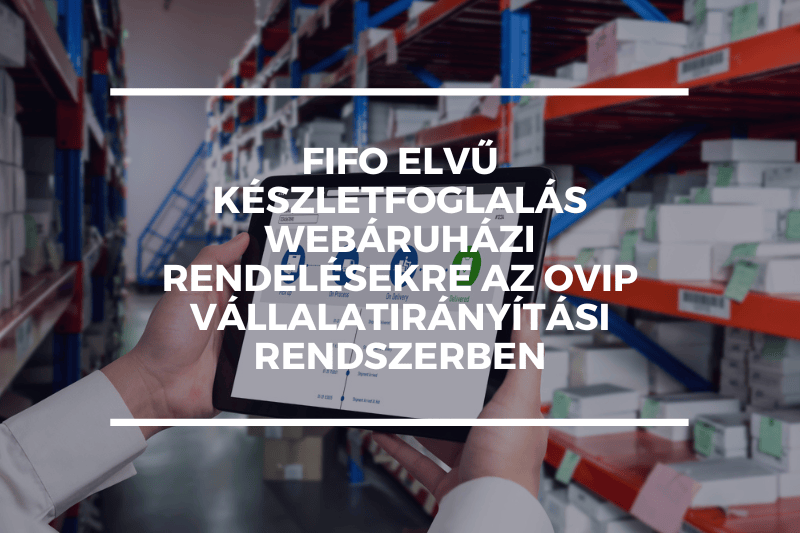 FIFO elvű készletfoglalás webáruházi rendelésekre az OVIP vállalatirányítási rendszerben