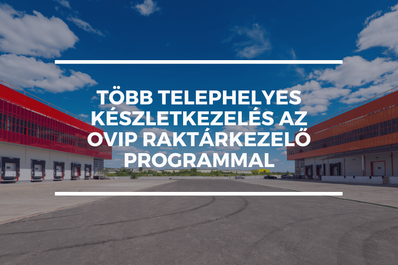 Több telephelyes készletkezelés az OVIP Raktárkezelő programmal