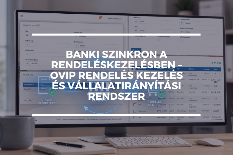 Banki szinkron a rendeléskezelésben – OVIP rendelés kezelés és vállalatirányítási rendszer