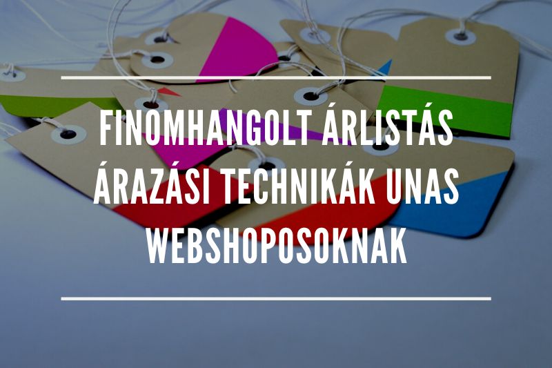 Finomhangolt árlistás árazási technikák UNAS webshoposoknak