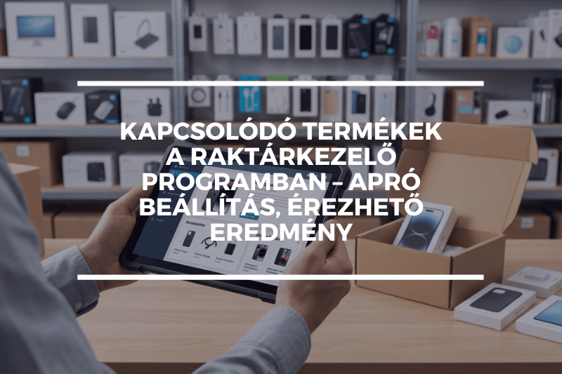 Kapcsolódó termékek az OVIP raktárkezelő programban – apró beállítás, érezhető eredmény