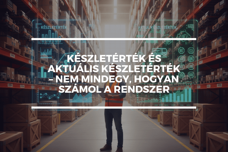 Készletérték és aktuális készletérték – nem mindegy, hogyan számol a rendszer
