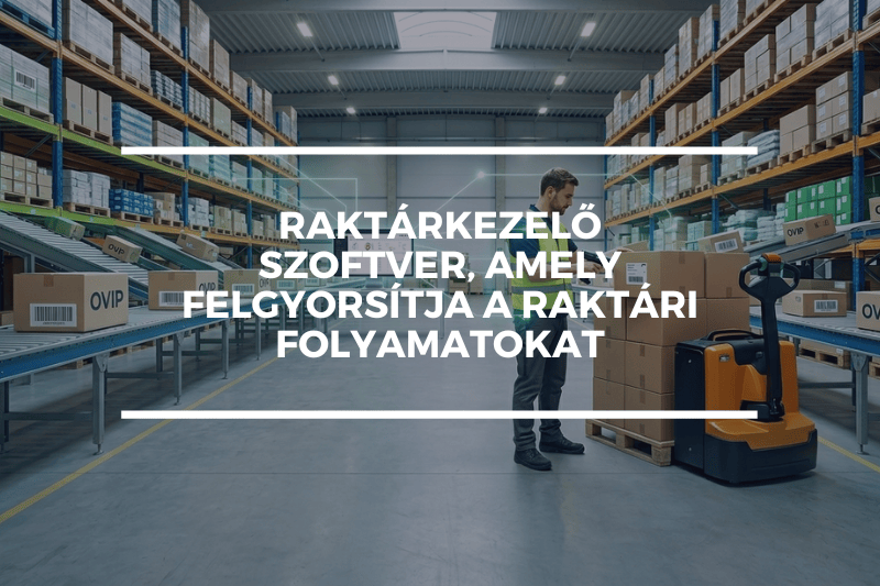 Raktárkezelő szoftver, amely felgyorsítja a raktári folyamatokat