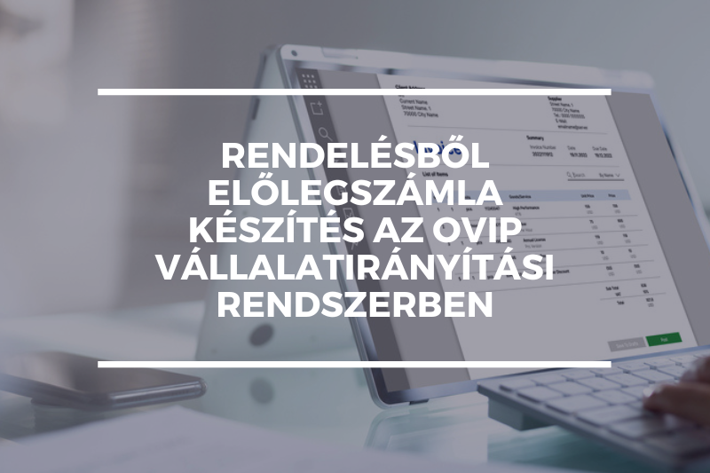 ​Rendelésből előlegszámla készítés az OVIP vállalatirányítási rendszerben